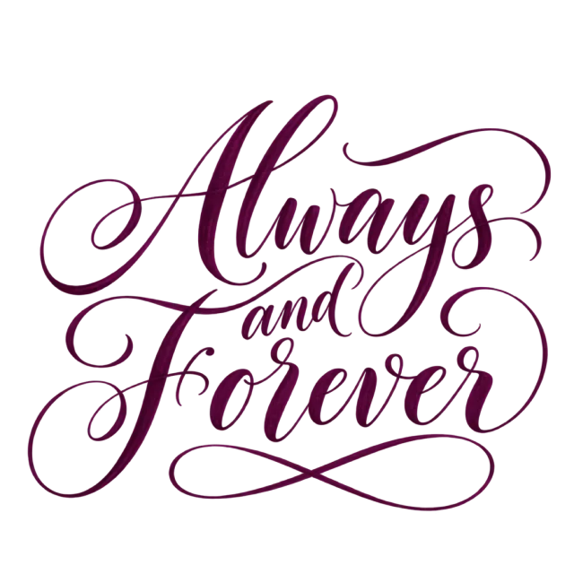 “Always and Forever” in plum calligraphy, with fine looping strokes and an interlaced flourish beneath the words