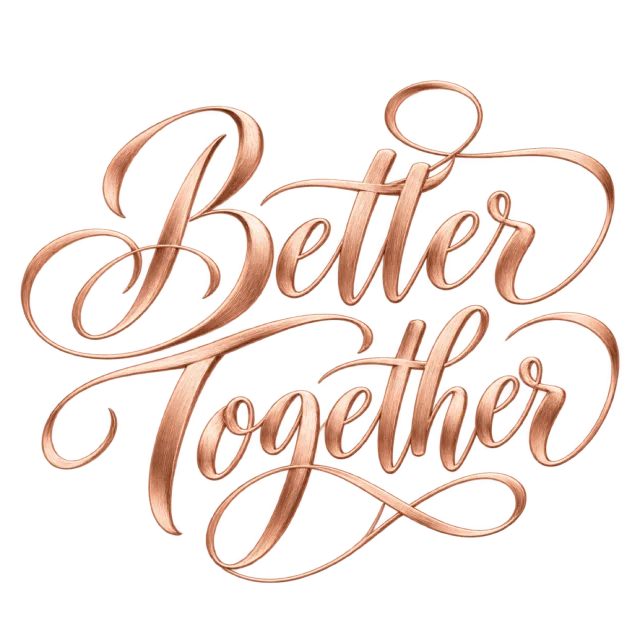 “Better Together” in rose gold calligraphy, with two lines of shaded lettering with metallic-looking highlights and long loops