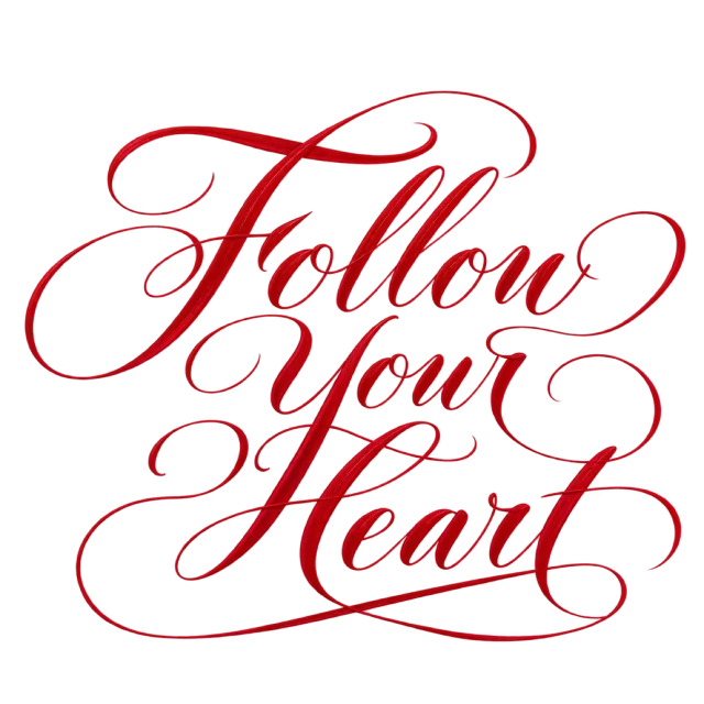 “Follow your Heart” in crimson calligraphy, with red script with elaborate loops and a sweeping underline