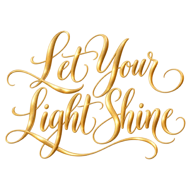 “Let your Light Shine” in gold calligraphy, with gold-colored lettering with bright highlights and intertwined flowing strokes