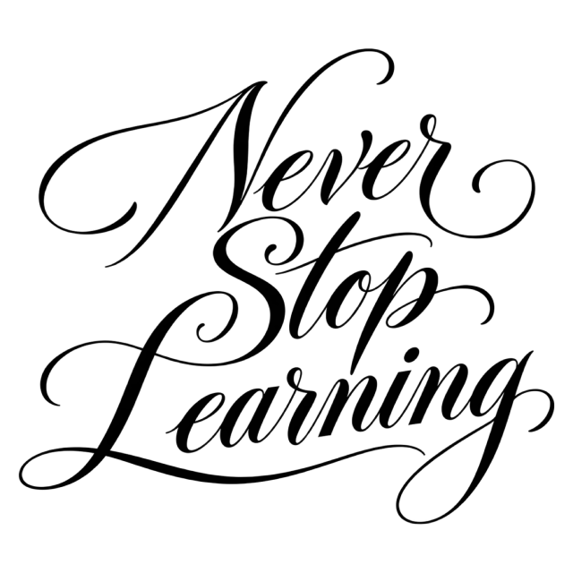 “Never Stop Learning” in black calligraphy, with slender black script with large capitals and long sweeping flourishes