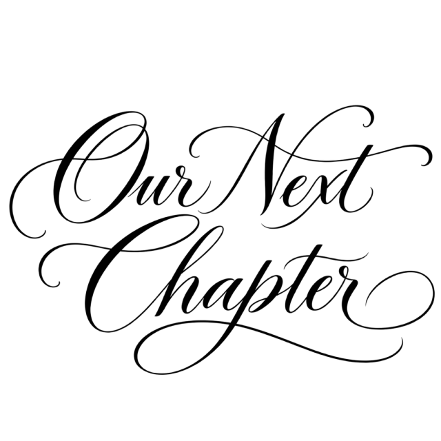 “Our Next Chapter” in black calligraphy, with fine black script across three lines with curling swashes
