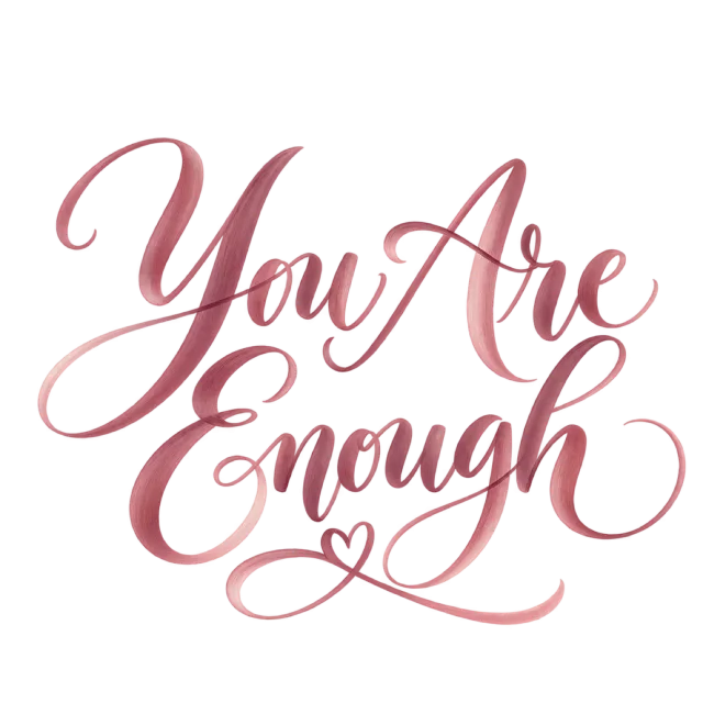 “You are Enough” in dusty rose calligraphy, with dusty rose script with a small outlined heart and flowing swashes