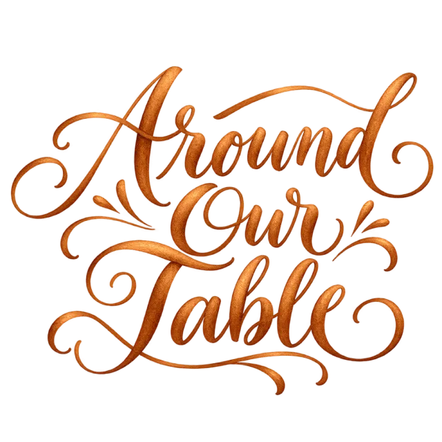 The words “Around Our Table” in copper-orange lettering with small leaf-like accents and curved swashes