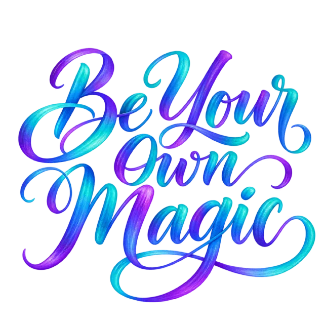 The words “Be Your Own Magic” in blue, turquoise and purple gradient lettering with bold curved swashes