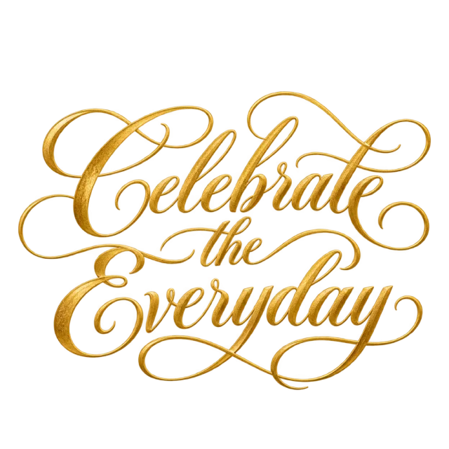 The words “Celebrate The Everyday” in gold-colored script with elaborate looping flourishes