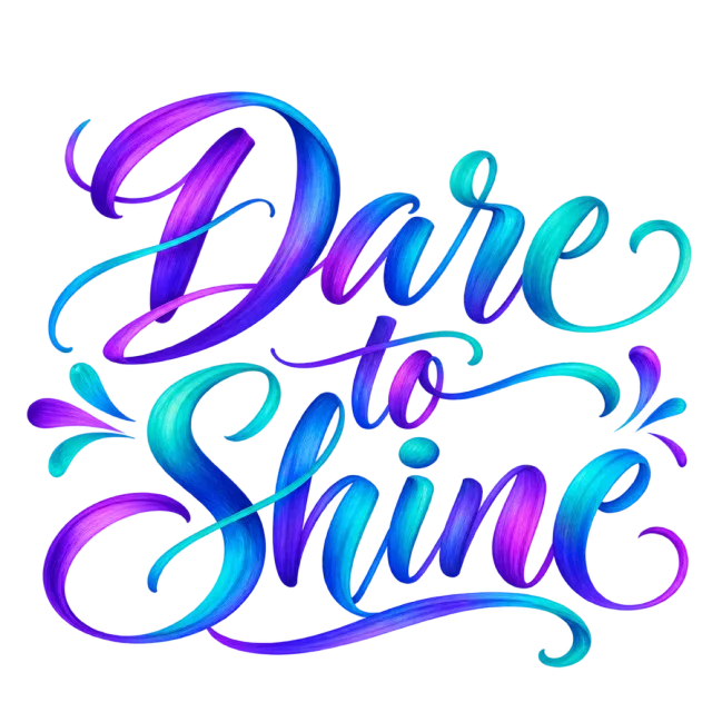 The words “Dare To Shine” in blue, turquoise and purple gradient lettering with bold curved swashes
