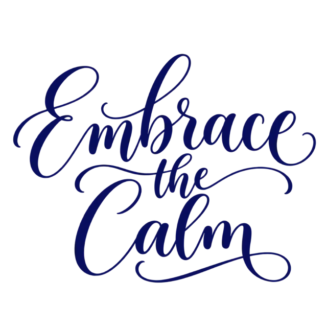 The words “Embrace The Calm” in navy blue lettering with long, sweeping flourishes