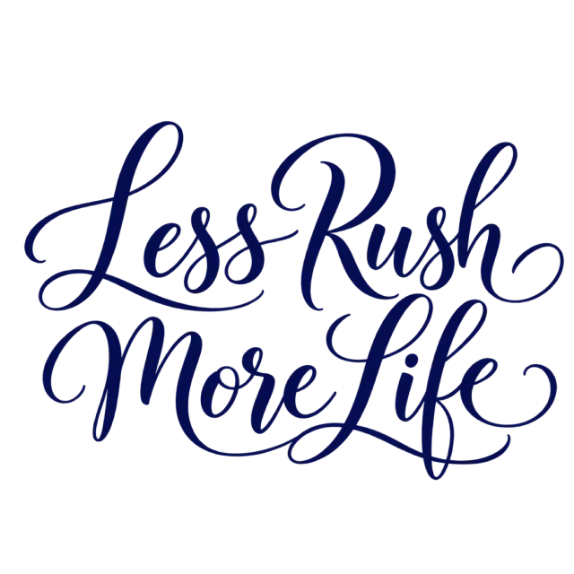 The words “Less Rush More Life” in navy blue lettering with long, sweeping flourishes