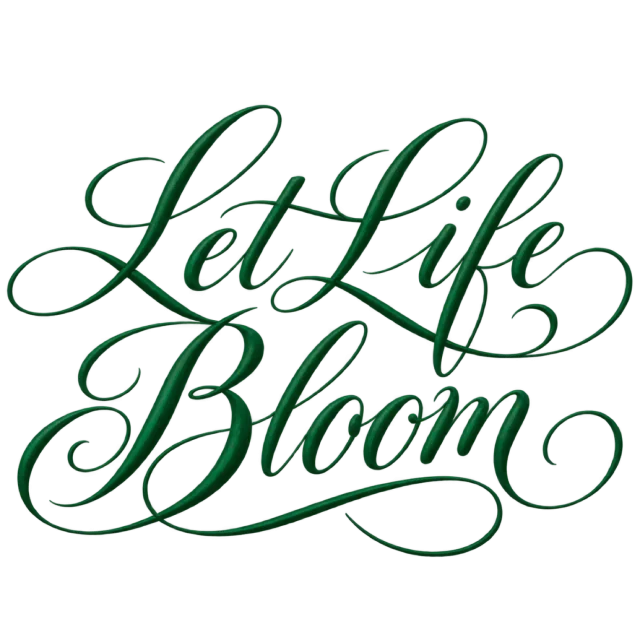 The words “Let Life Bloom” in deep green script with long, flowing flourishes