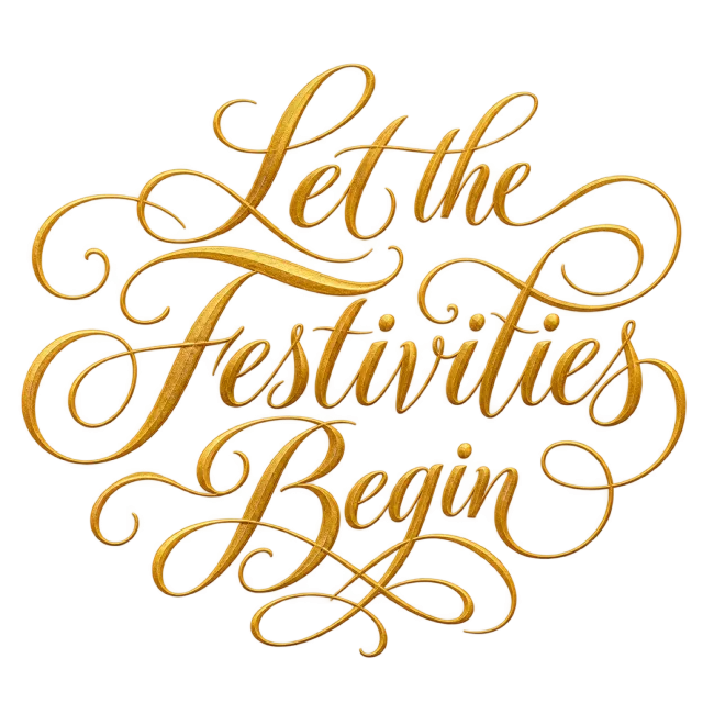 The words “Let The Festivities Begin” in gold-colored script with elaborate looping flourishes