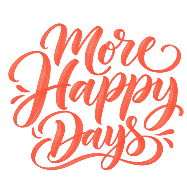 The words “More Happy Days” in coral brush-style lettering with curved decorative strokes