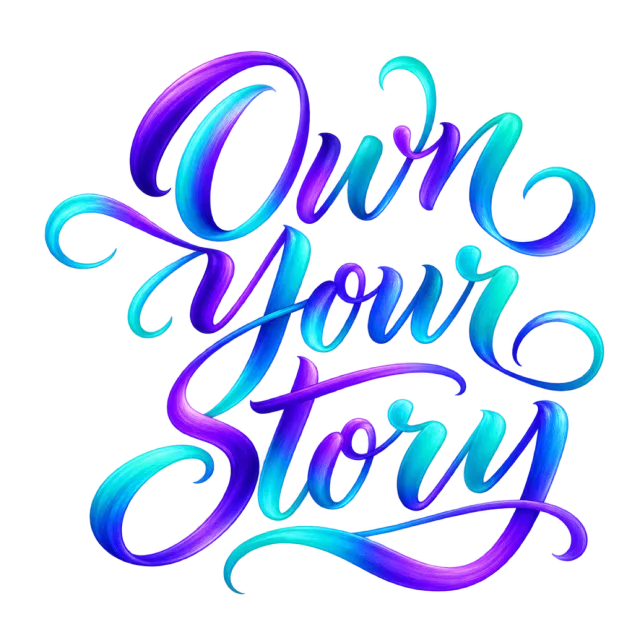The words “Own Your Story” in blue, turquoise and purple gradient lettering with bold curved swashes