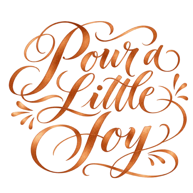 The words “Pour A Little Joy” in copper-orange lettering with small leaf-like accents and curved swashes