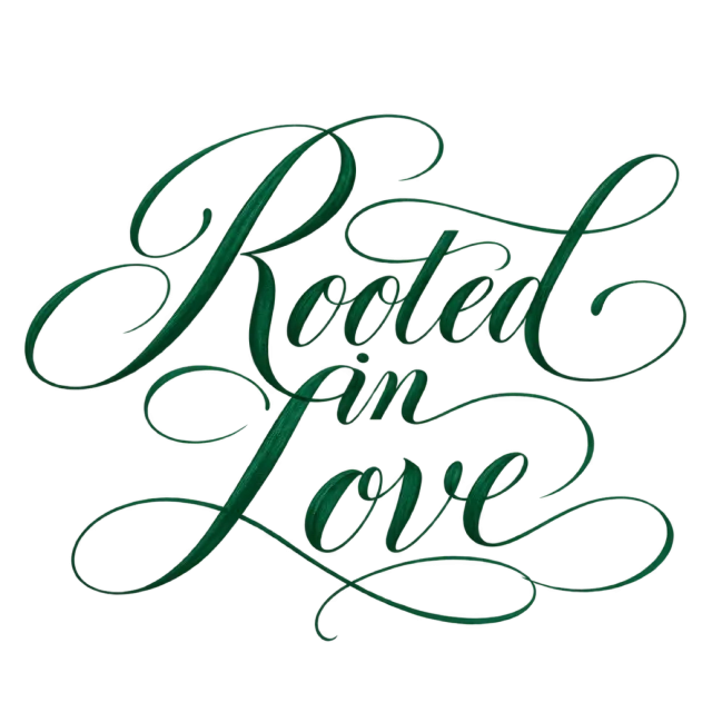 The words “Rooted In Love” in deep green script with long, flowing flourishes