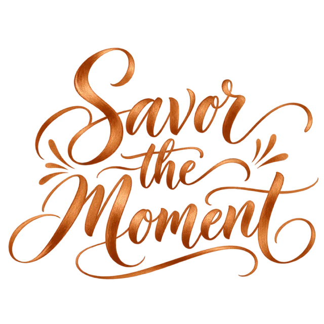 The words “Savor The Moment” in copper-orange lettering with small leaf-like accents and curved swashes