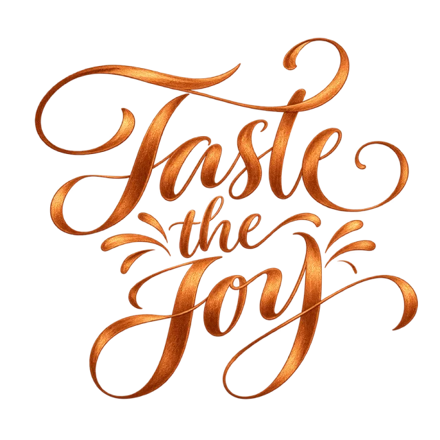 The words “Taste The Joy” in copper-orange lettering with small leaf-like accents and curved swashes