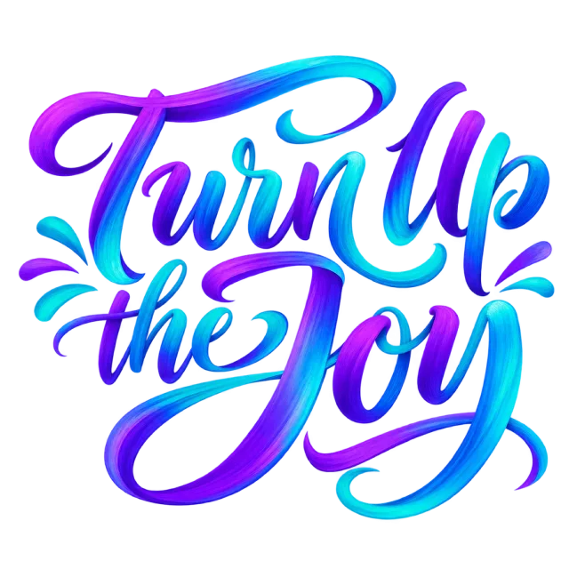The words “Turn Up The Joy” in blue, turquoise and purple gradient lettering with bold curved swashes