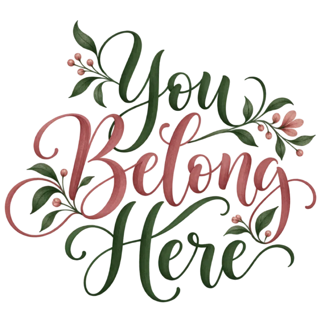The words “You Belong Here” in green and dusty pink lettering with leafy sprigs and small floral accents